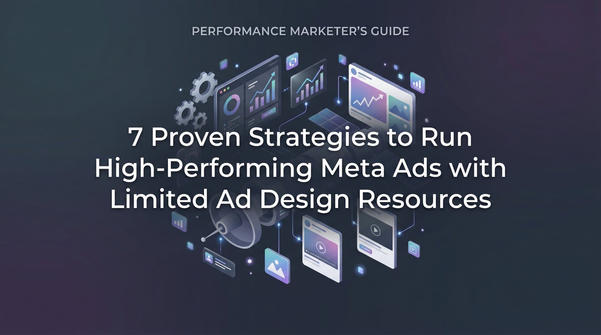Featured image for: 7 Proven Strategies to Run High-Performing Meta Ads with Limited Ad Design Resources