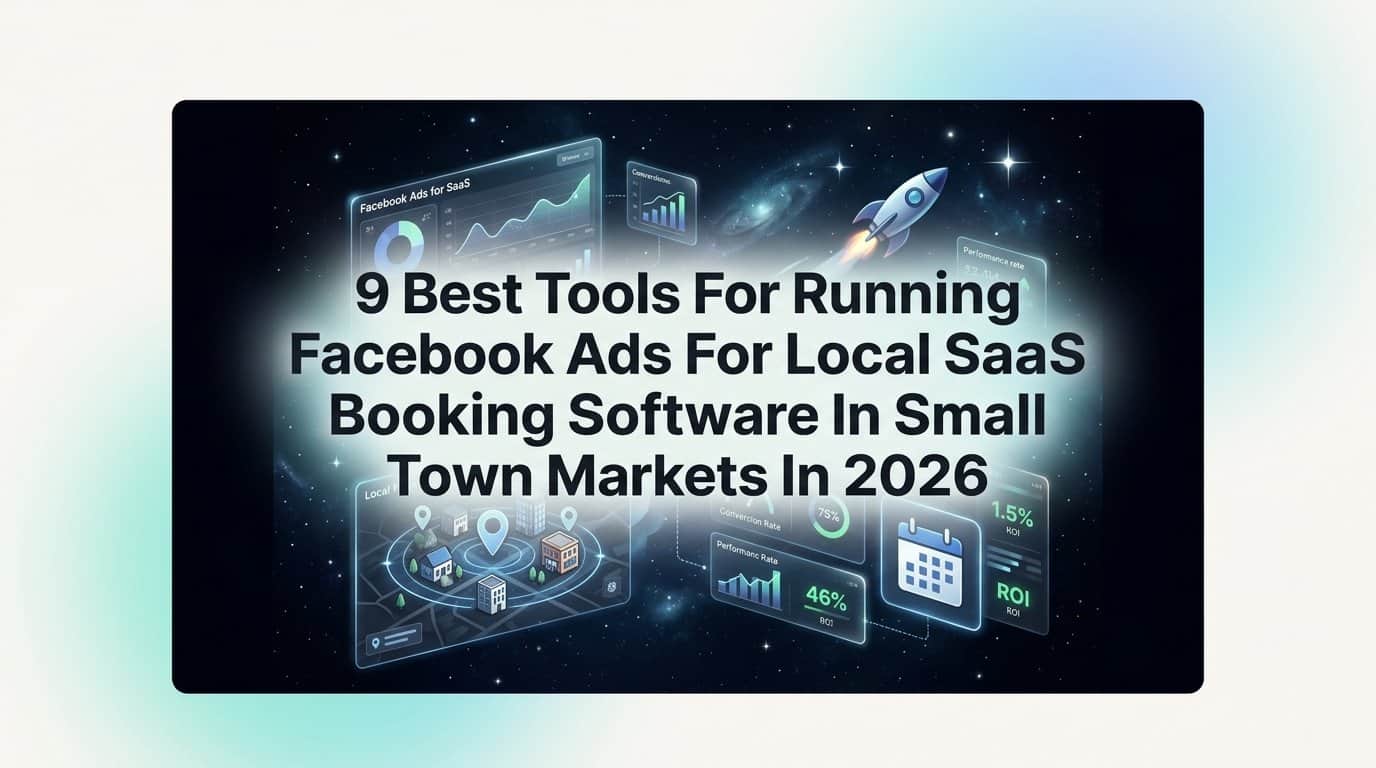 9 Best Tools for Running Facebook Ads for Local SaaS Booking Software in Small Town Markets in 2026