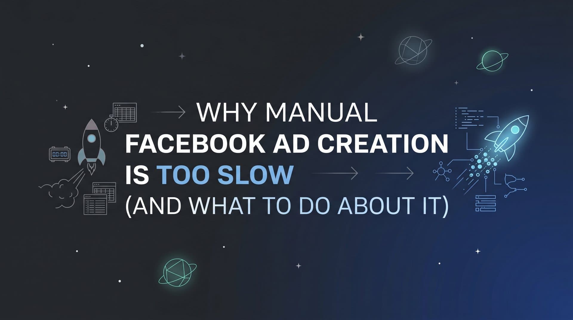 Featured image for: Why Manual Facebook Ad Creation Is Too Slow (And What to Do About It)