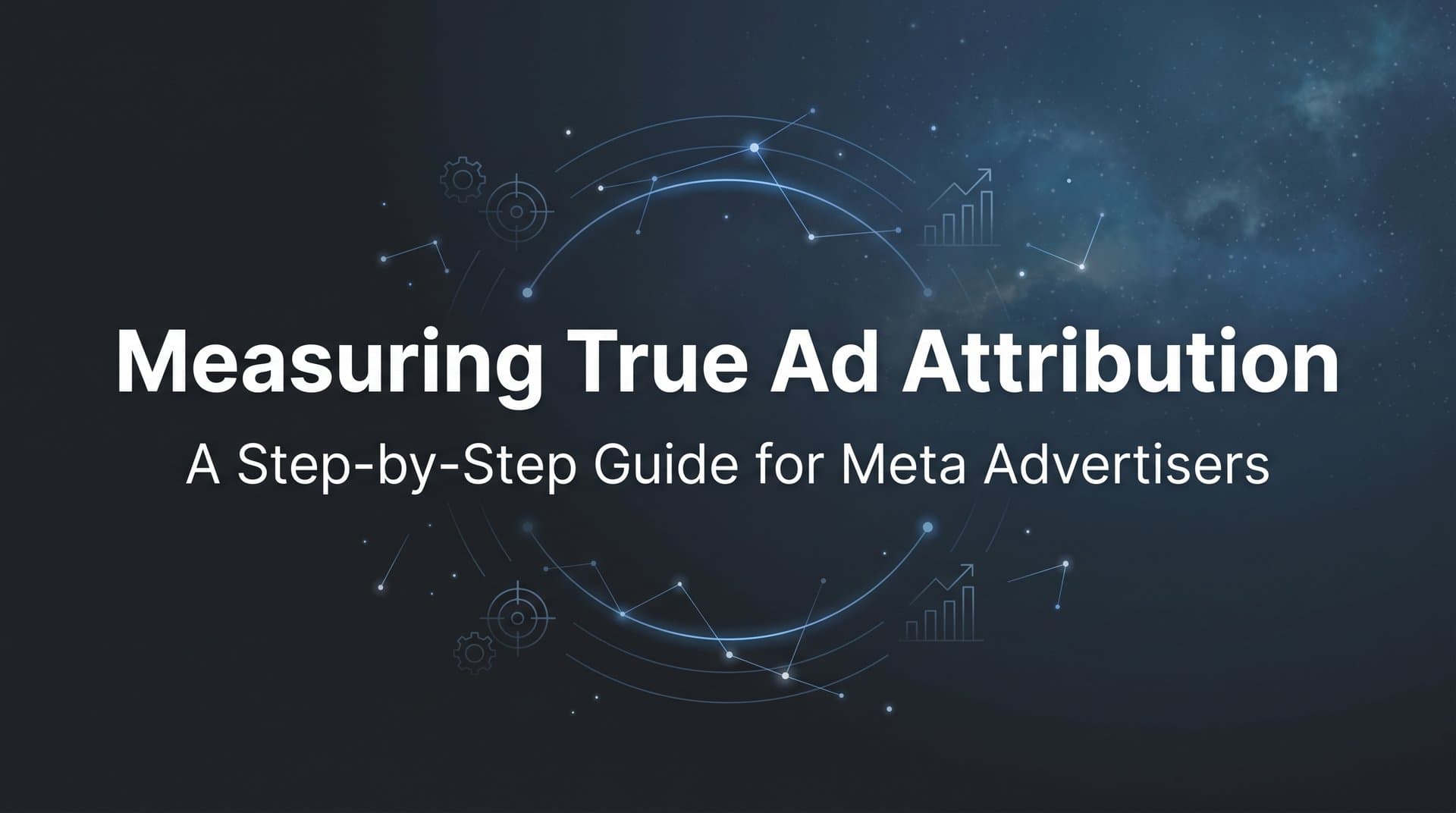Featured image for: How to Measure True Ad Attribution: A Step-by-Step Guide for Meta Advertisers