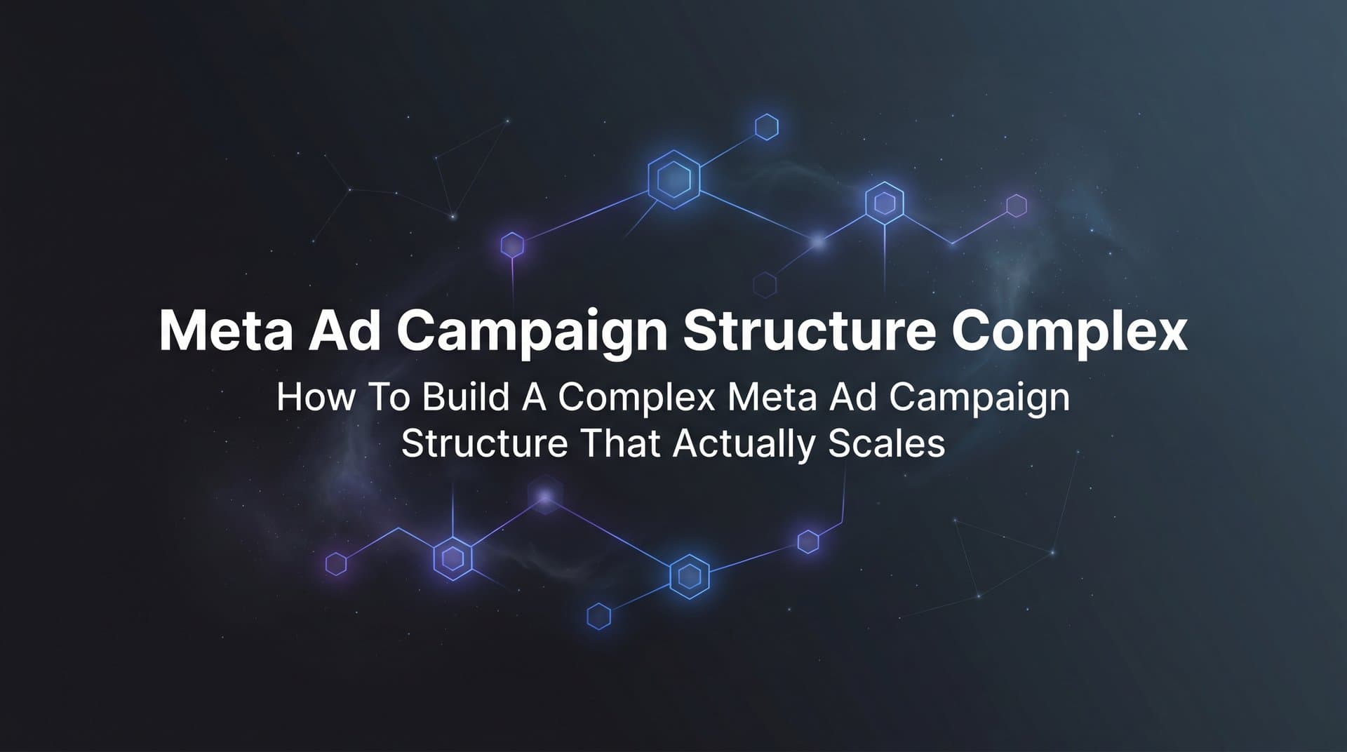 Featured image for: How to Build a Complex Meta Ad Campaign Structure That Actually Scales