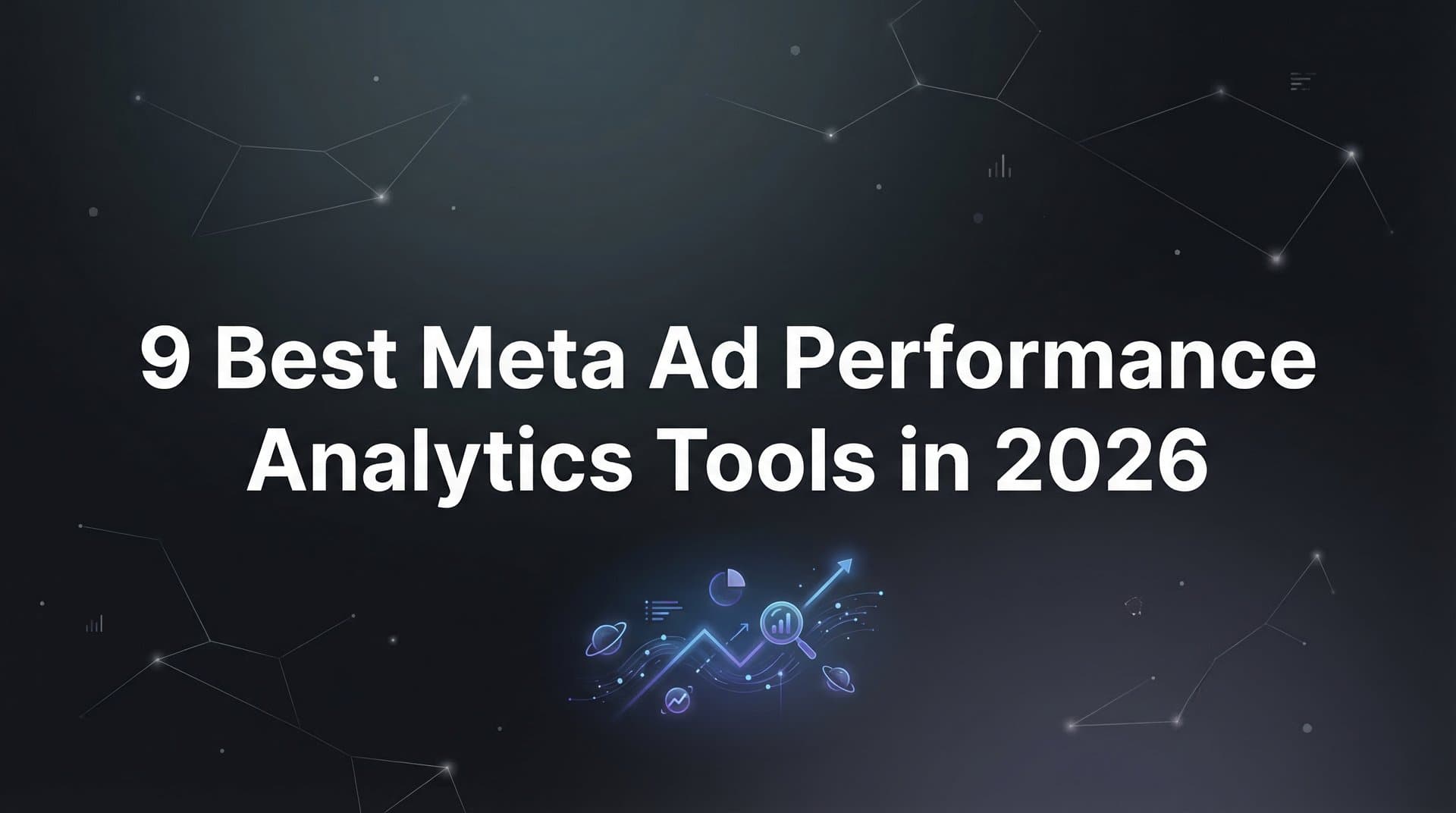 Featured image for: 9 Best Meta Ad Performance Analytics Tools in 2026