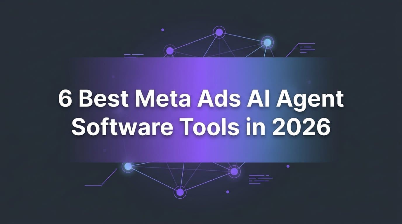 Featured image for: 6 Best Meta Ads AI Agent Software Tools in 2026