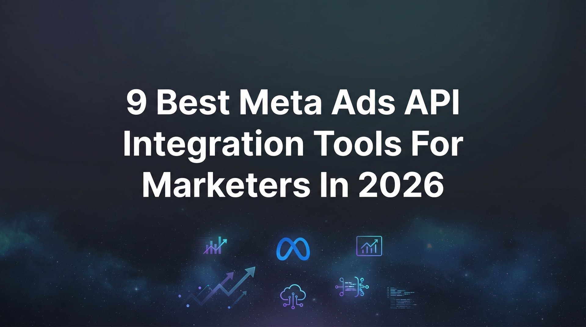 Featured image for: 9 Best Meta Ads API Integration Tools for Marketers in 2026
