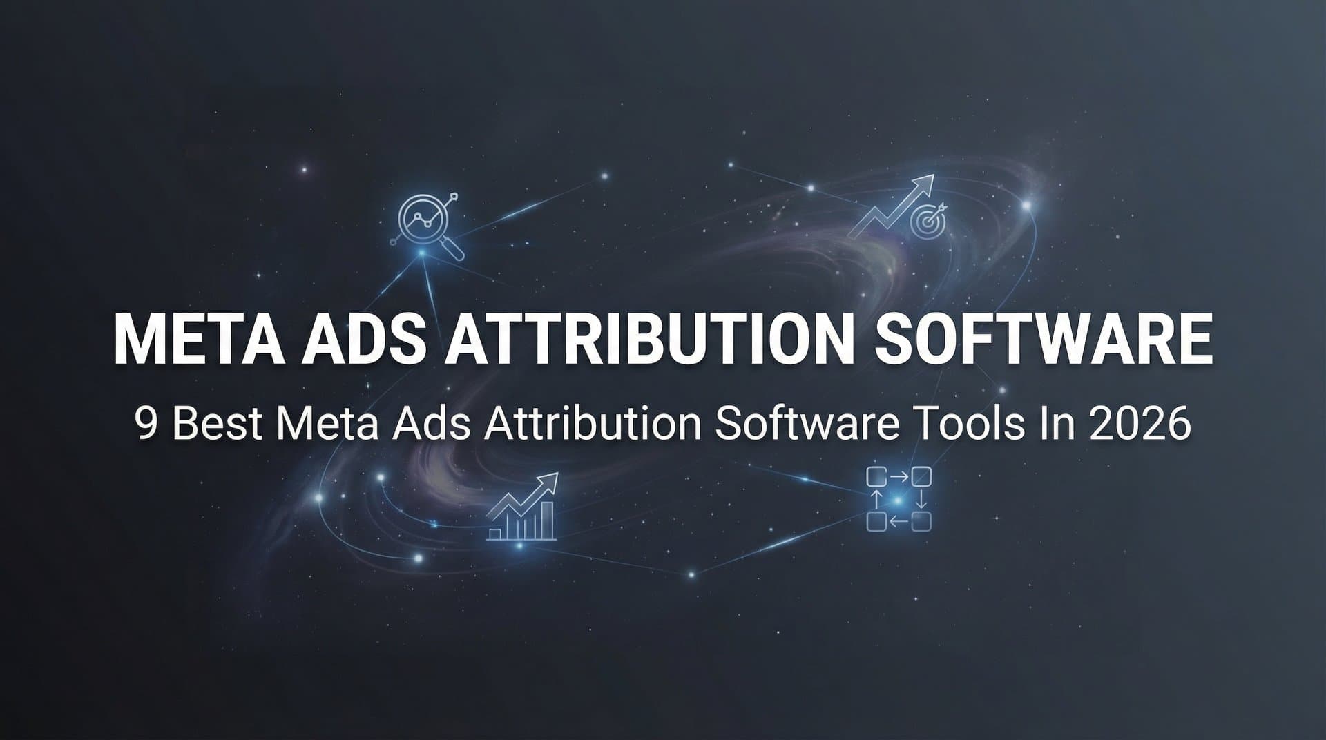 Featured image for: 9 Best Meta Ads Attribution Software Tools in 2026