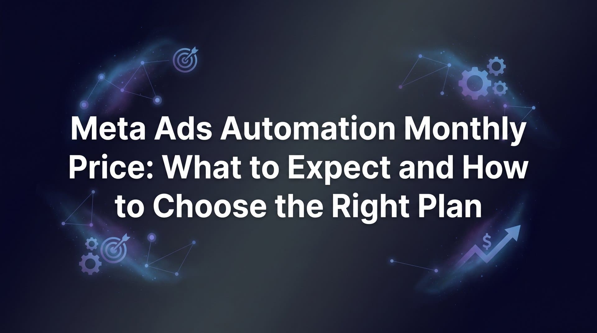 Featured image for: Meta Ads Automation Monthly Price: What to Expect and How to Choose the Right Plan