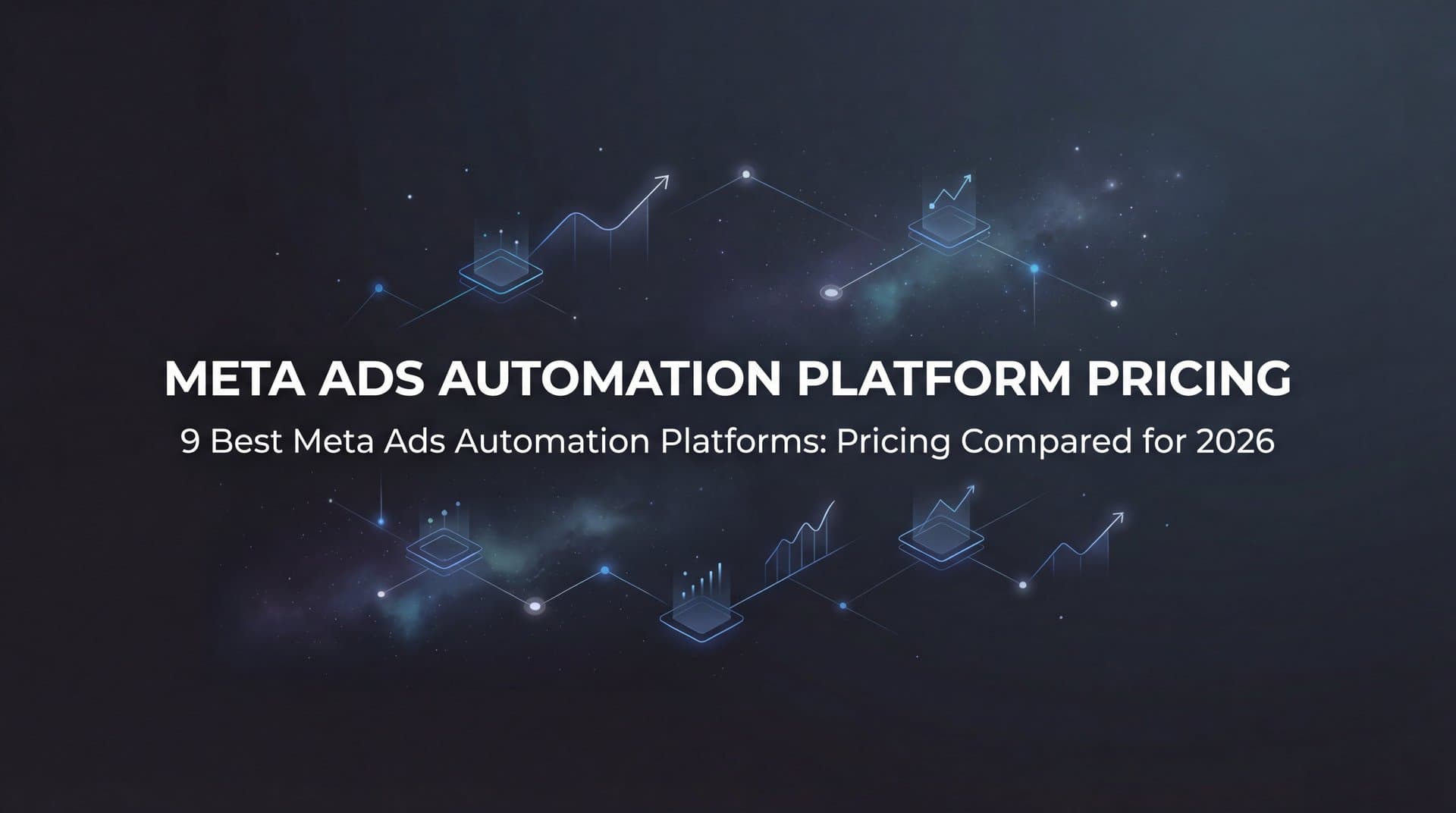 Featured image for: 9 Best Meta Ads Automation Platforms: Pricing Compared for 2026