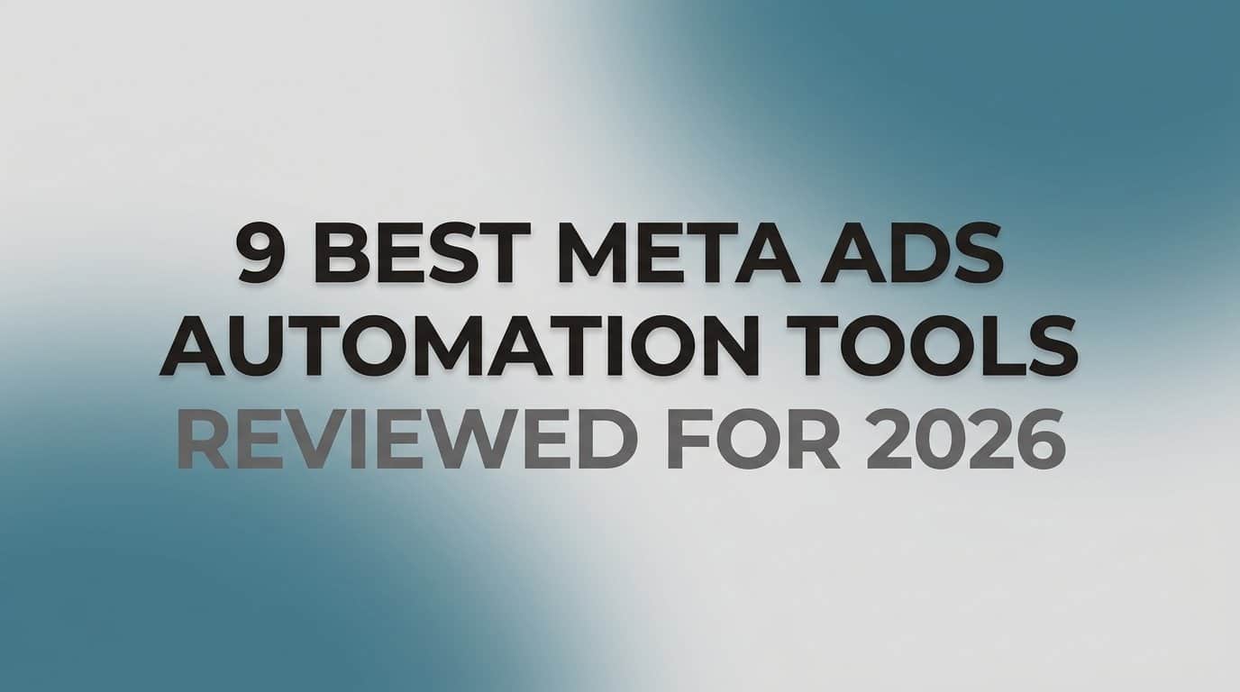 9 Best Meta Ads Automation Tools Reviewed for 2026