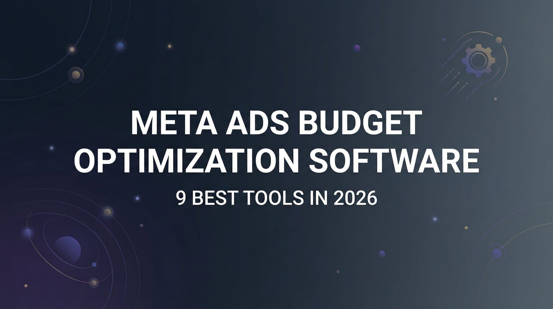 Featured image for: 9 Best Meta Ads Budget Optimization Software Tools in 2026
