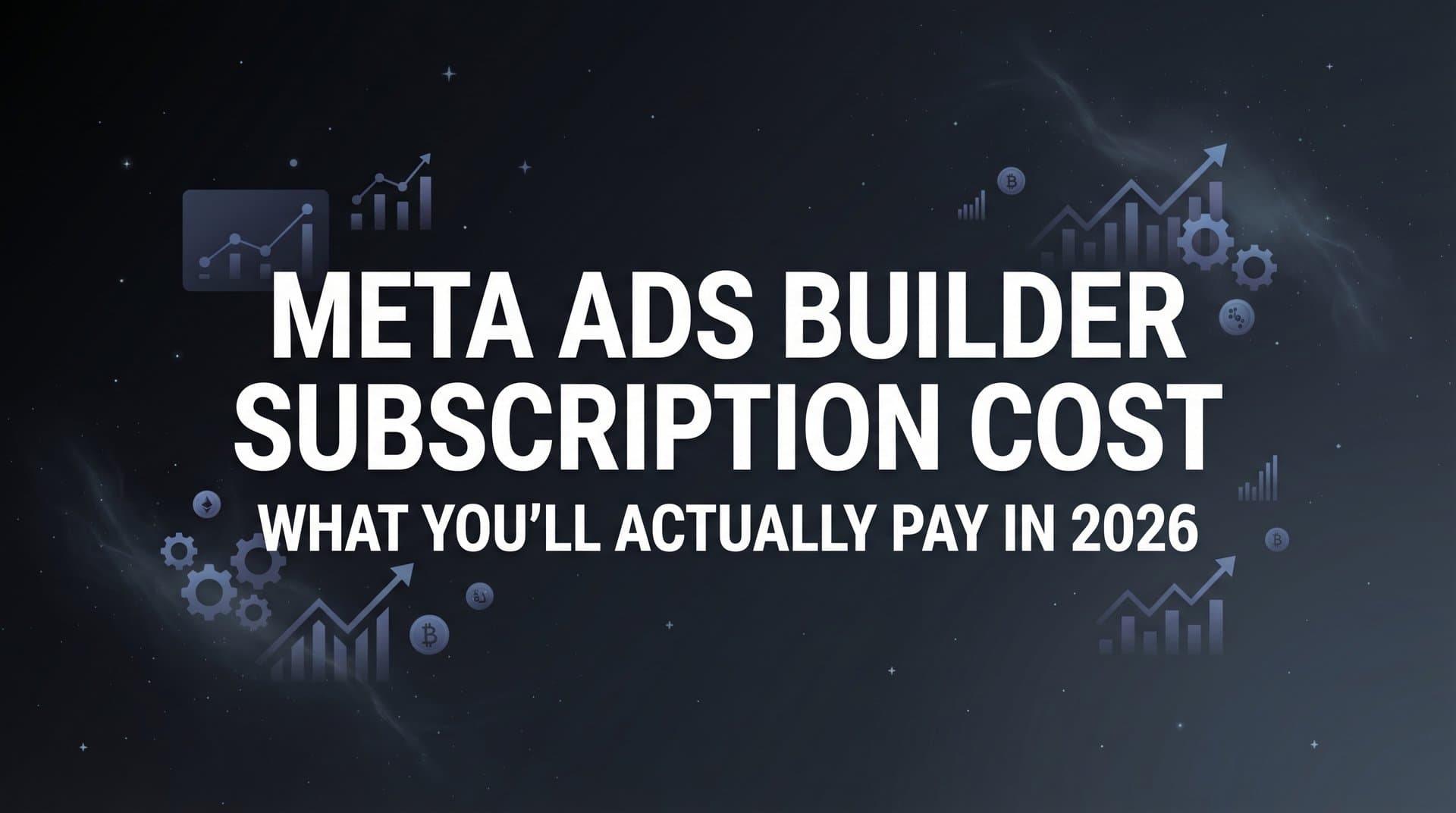 Featured image for: Meta Ads Builder Subscription Cost: What You'll Actually Pay in 2026