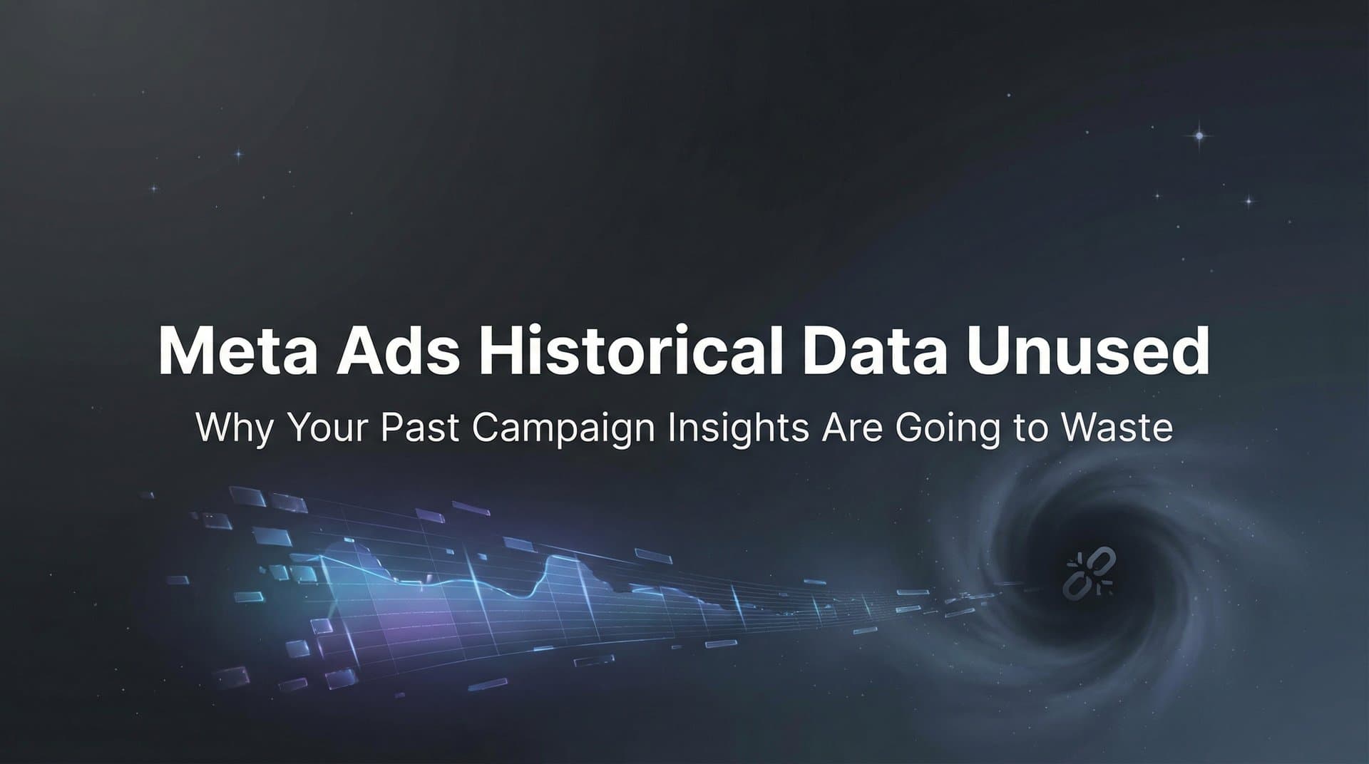 Featured image for: Meta Ads Historical Data Unused: Why Your Past Campaign Insights Are Going to Waste