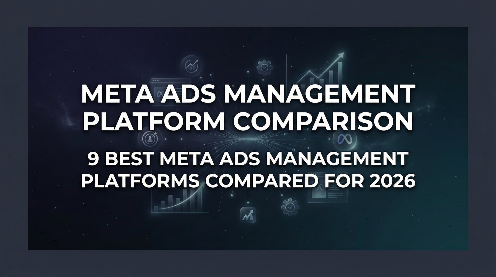 Featured image for: 9 Best Meta Ads Management Platforms Compared for 2026