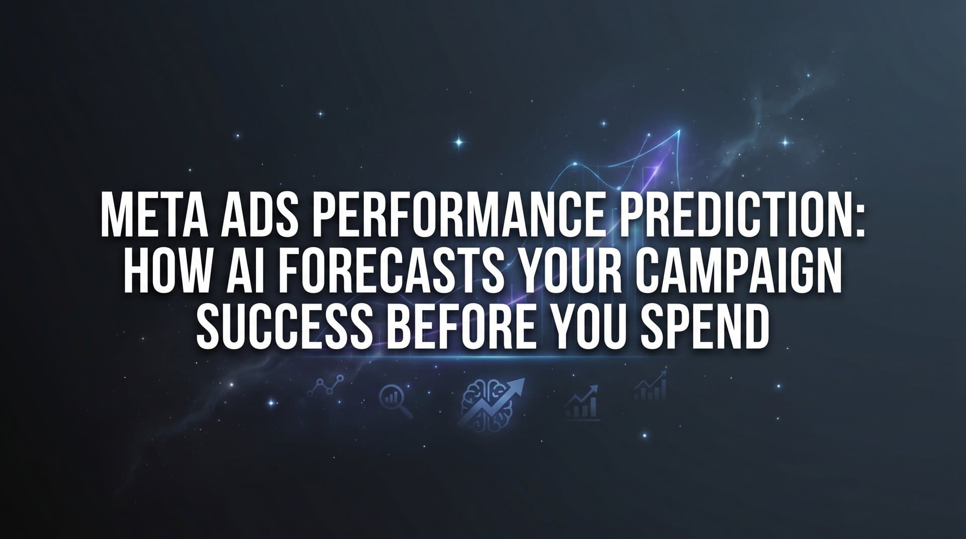 Featured image for: Meta Ads Performance Prediction: How AI Forecasts Your Campaign Success Before You Spend