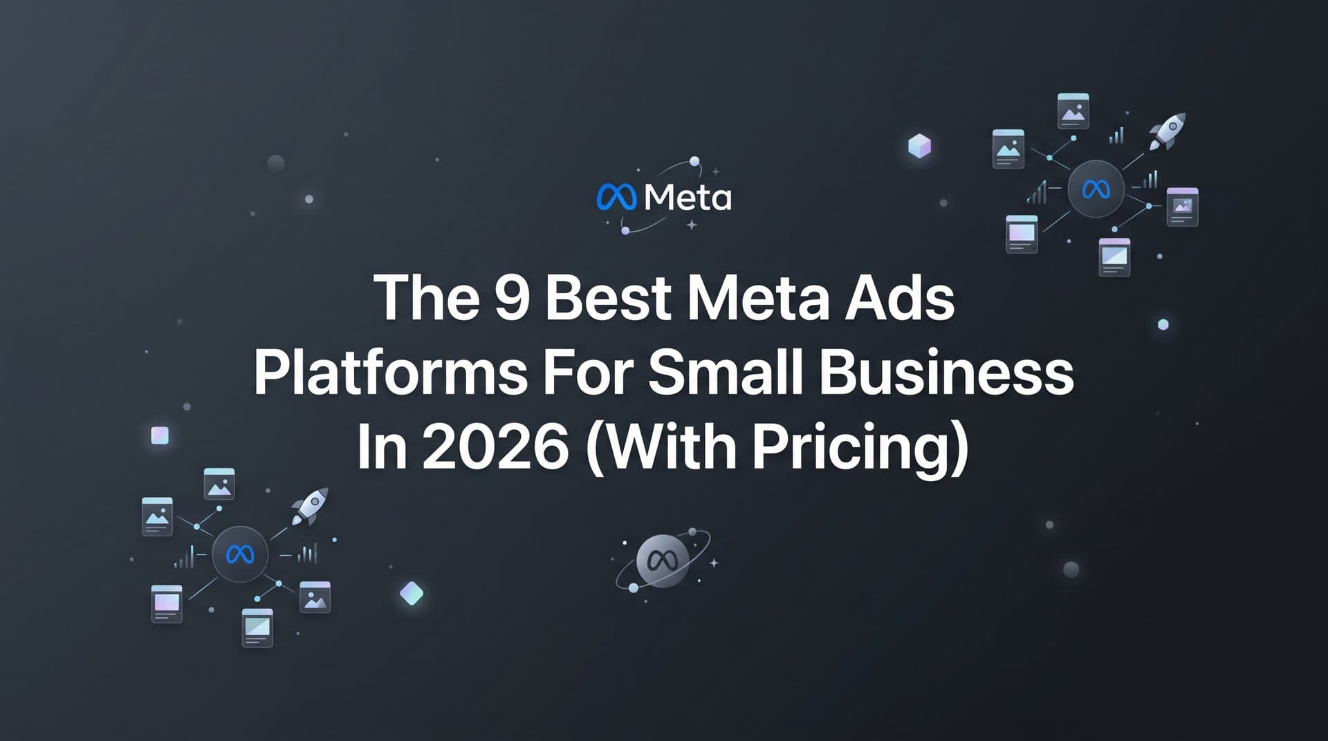 Featured image for: 9 Best Meta Ads Platforms for Small Business in 2026 (With Pricing)