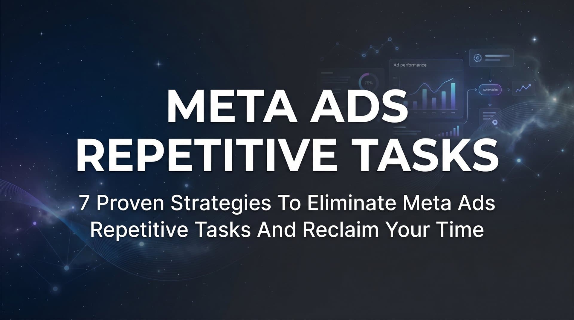 Featured image for: 7 Proven Strategies to Eliminate Meta Ads Repetitive Tasks and Reclaim Your Time