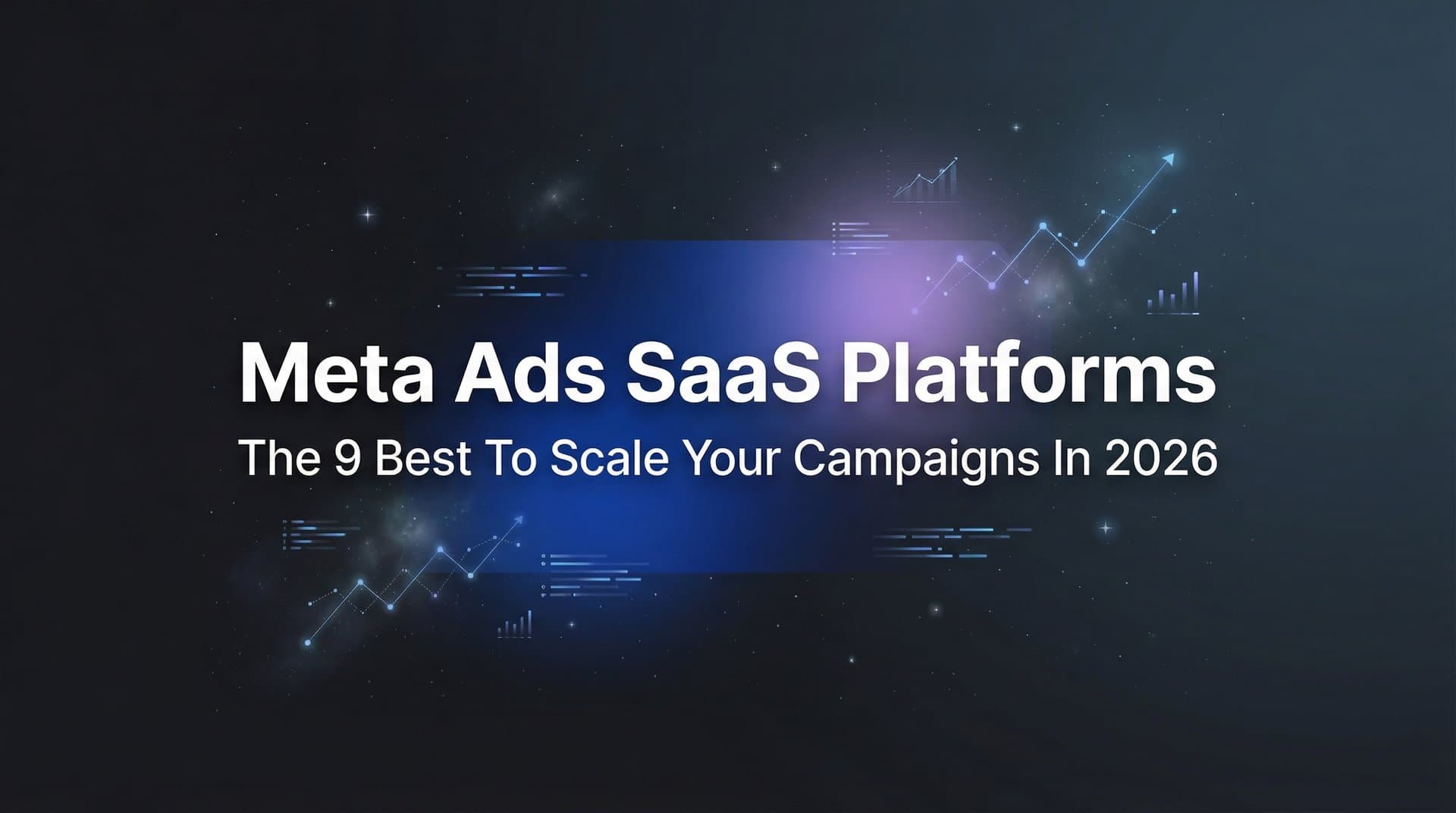 Featured image for: 9 Best Meta Ads SaaS Platforms to Scale Your Campaigns in 2026
