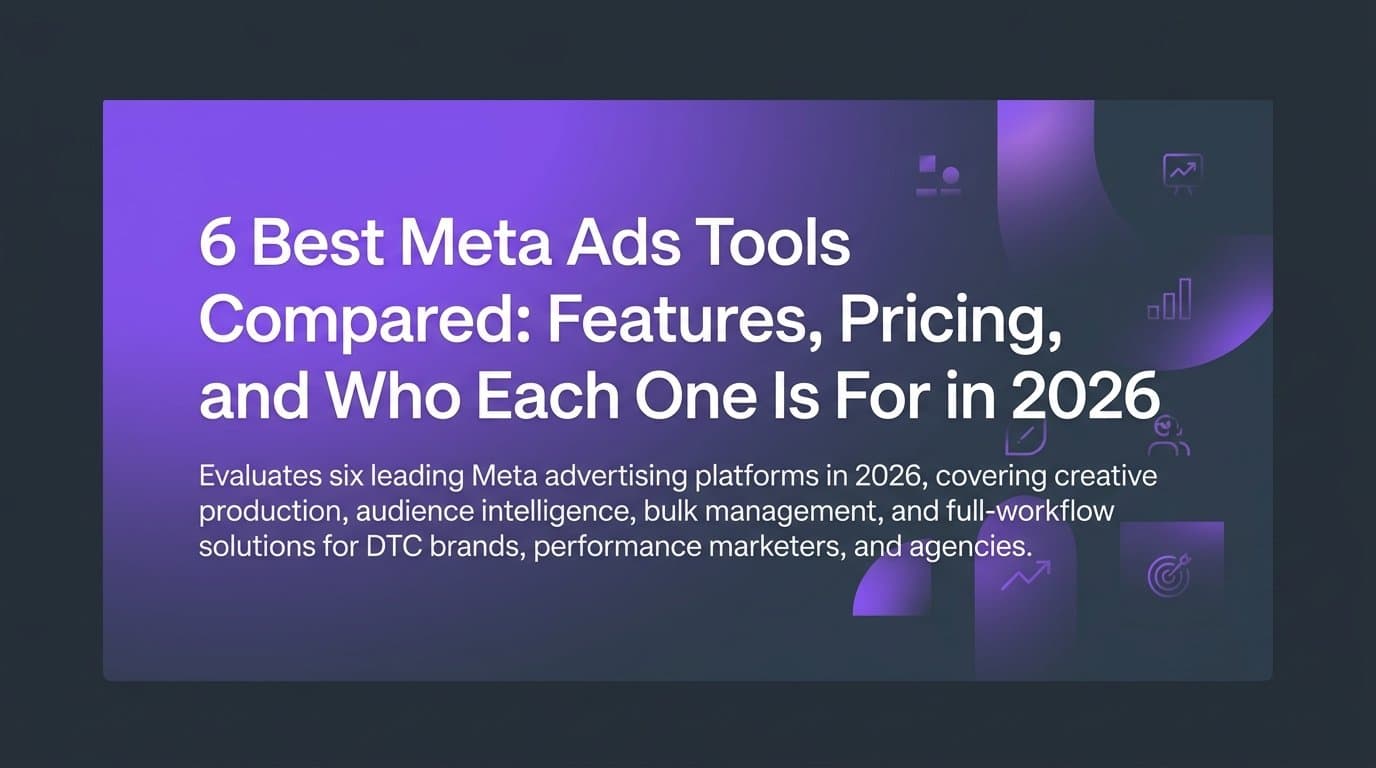 Featured image for: 6 Best Meta Ads Tools Compared: Features, Pricing, and Who Each One Is For in 2026