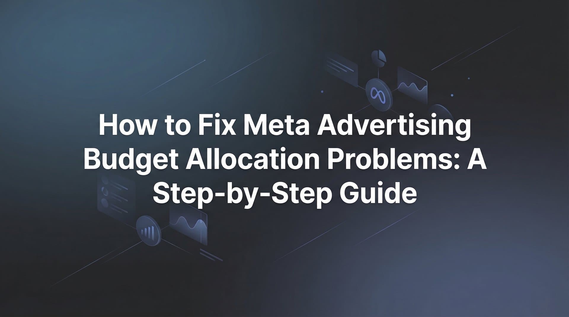 Featured image for: How to Fix Meta Advertising Budget Allocation Problems: A Step-by-Step Guide