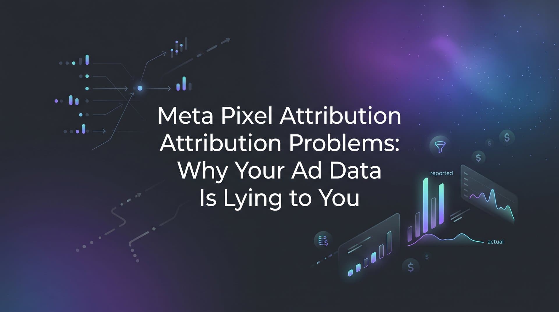 Featured image for: Meta Pixel Attribution Problems: Why Your Ad Data Is Lying to You