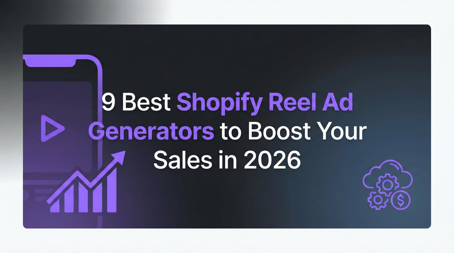 9 Best Shopify Reel Ad Generators to Boost Your Sales in 2026