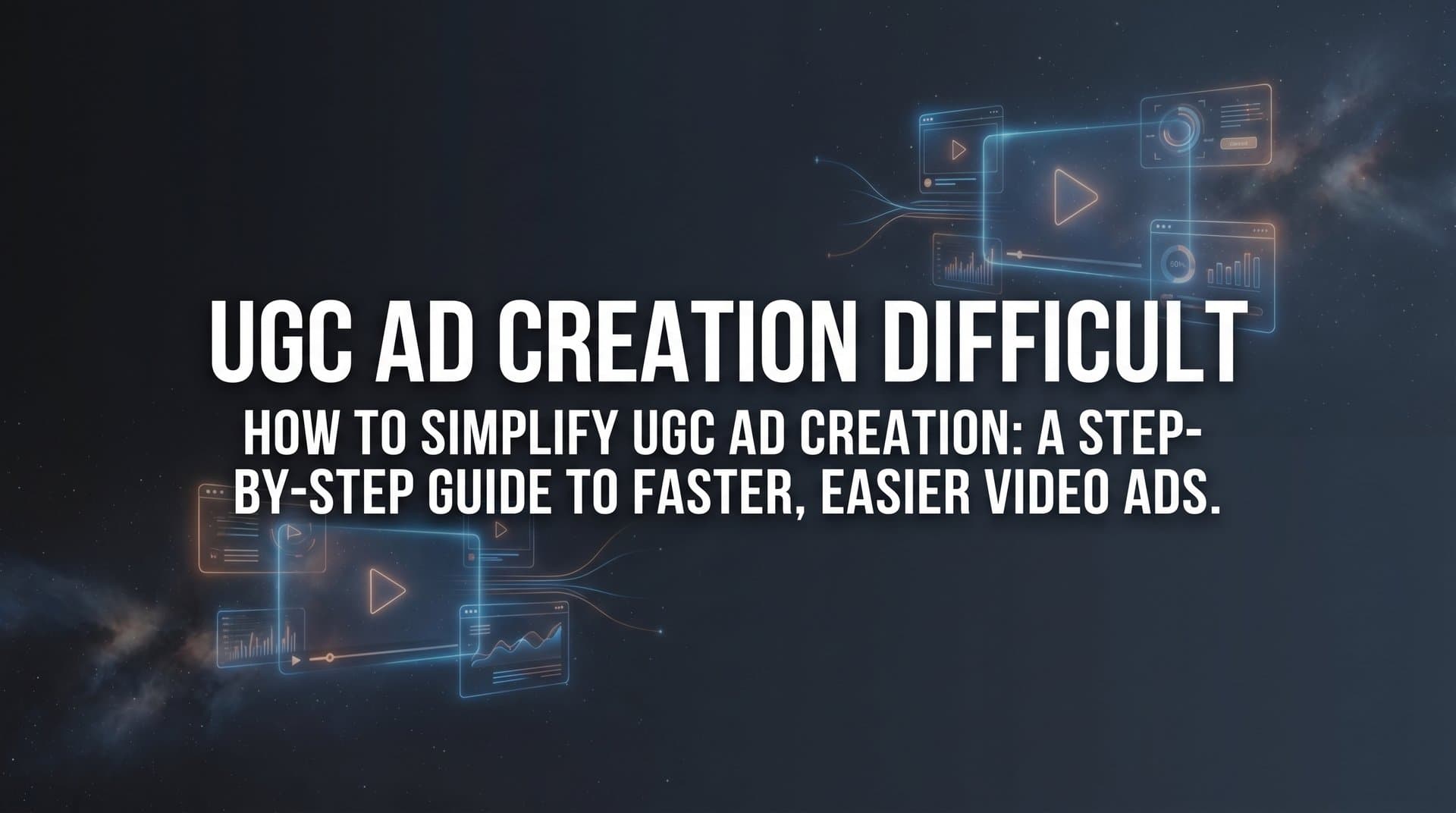 Featured image for: How to Simplify UGC Ad Creation: A Step-by-Step Guide to Faster, Easier Video Ads