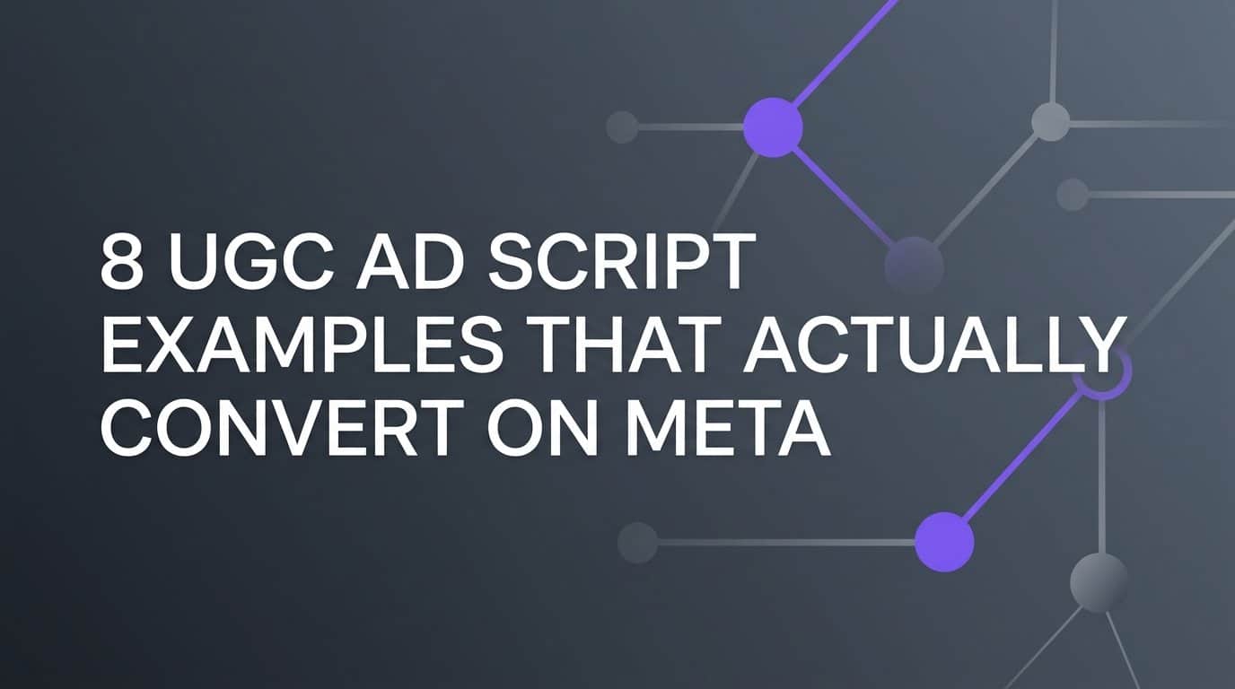 8 UGC Ad Script Examples That Actually Convert on Meta