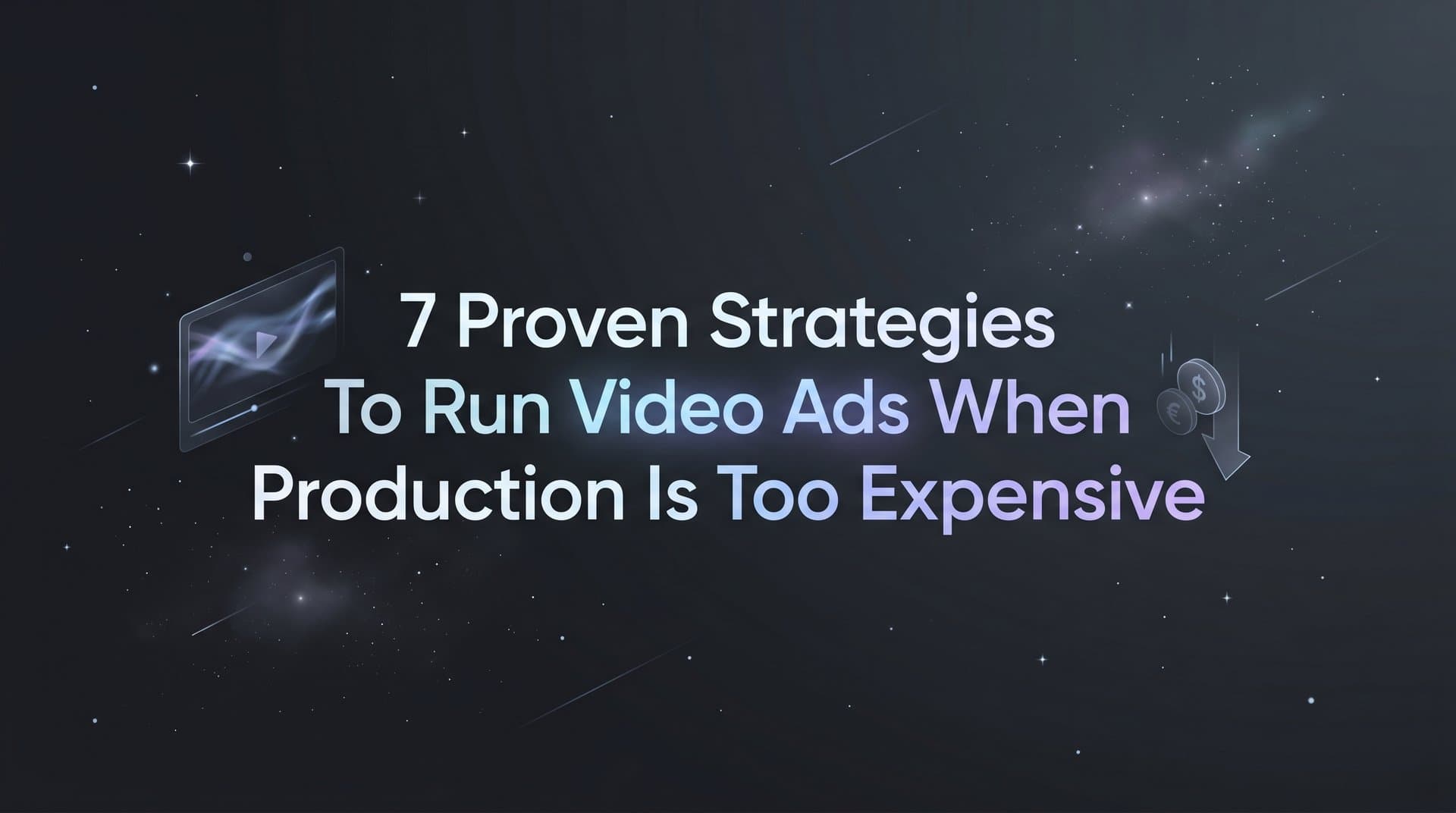 Featured image for: 7 Proven Strategies to Run Video Ads When Production Is Too Expensive