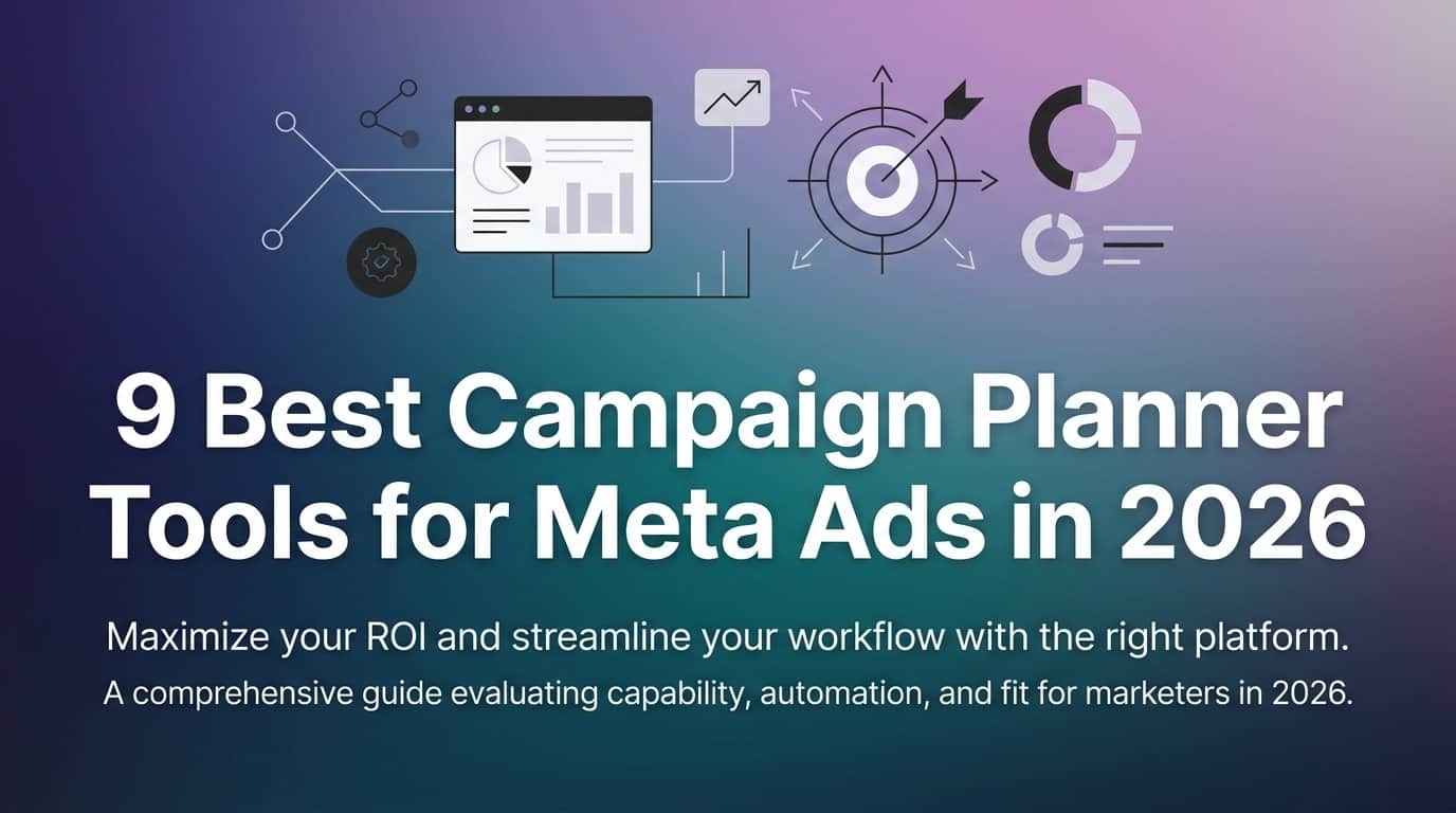 9 Best Campaign Planner Tools for Meta Ads in 2026