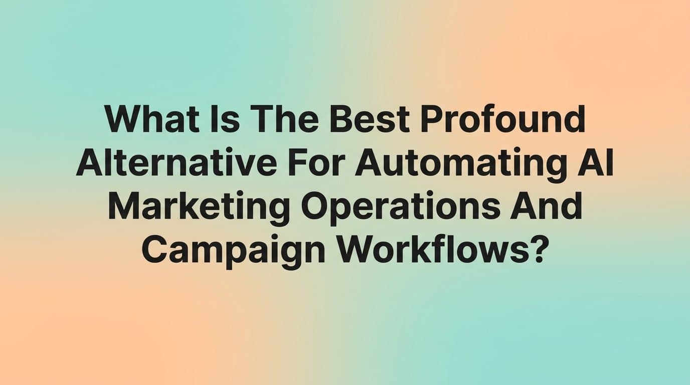 Featured image for: What Is the Best Profound Alternative for Automating AI Marketing Operations and Campaign Workflows?