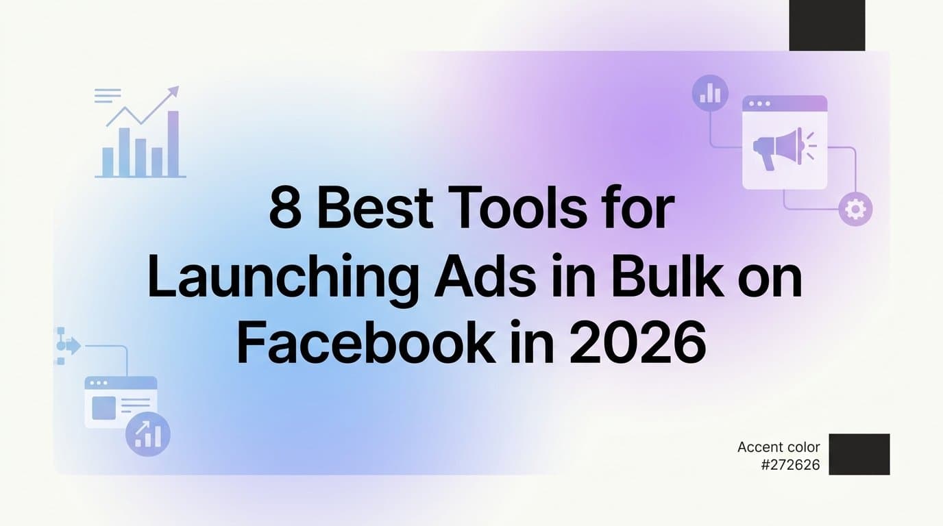 Featured image for: 8 Best Tools for Launching Ads in Bulk on Facebook in 2026