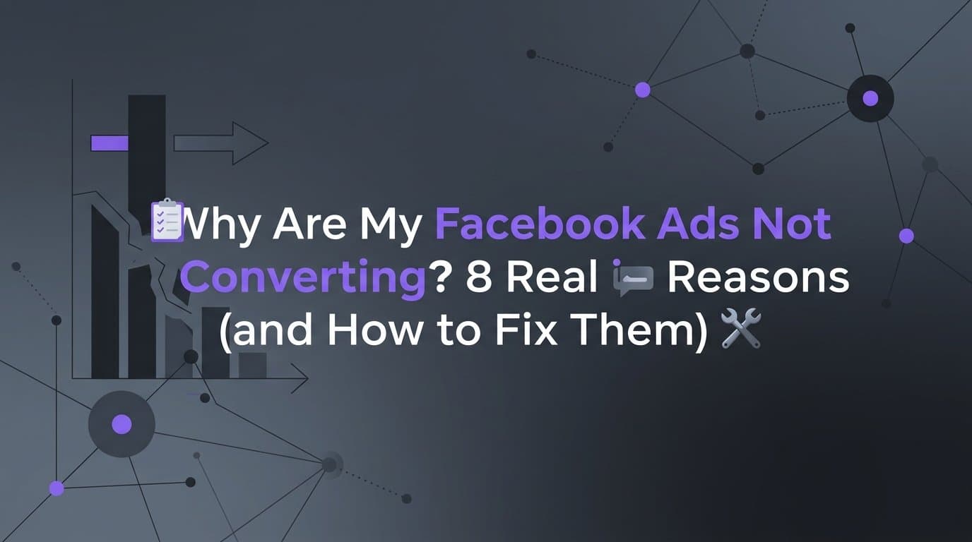 Featured image for: Why Are My Facebook Ads Not Converting? 8 Real Reasons (and How to Fix Them)